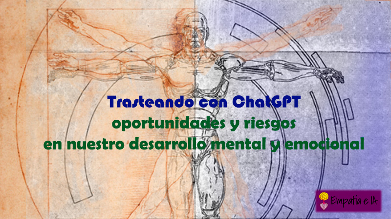 Trasteando con ChatGPT, oportunidades y riesgos en nuestro desarrollo mental y emocional